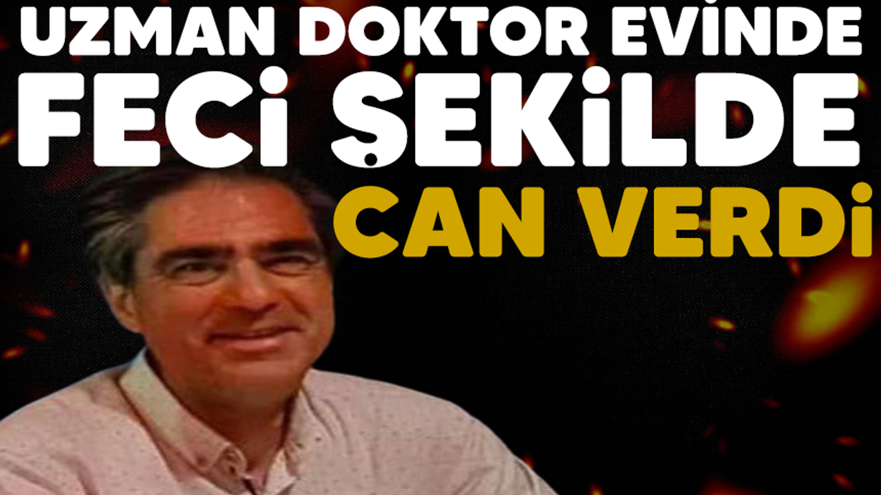 Uzman Doktor Evinde Feci Ekilde Can Verdi Y Ld R M Gazetesi