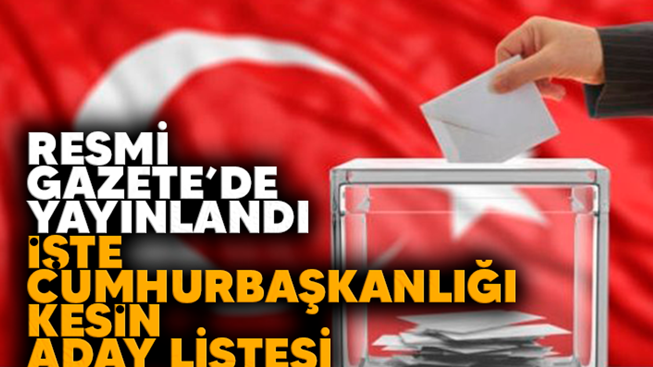 Resmi Gazete'de yayınlandı! İşte Cumhurbaşkanlığı kesin aday listesi