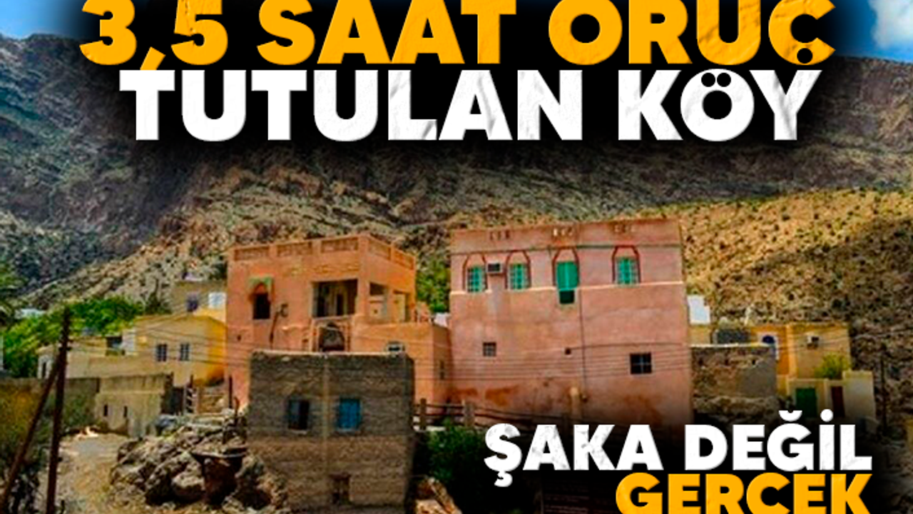 ŞAKA DEĞİL, GERÇEK! 3,5 SAAT ORUÇ TUTULAN KÖY