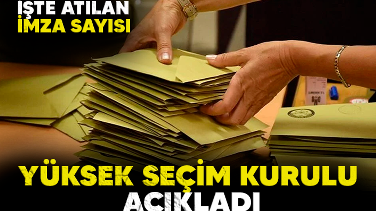 YSK AÇIKLADI! İŞTE İLK GÜN ATILAN İMZA SAYISI...