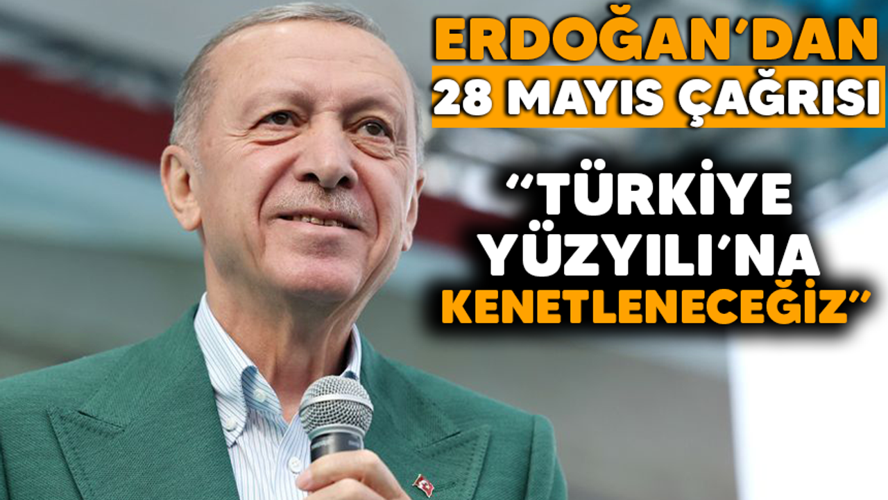 Erdoğan'dan 28 Mayıs Çağrısı