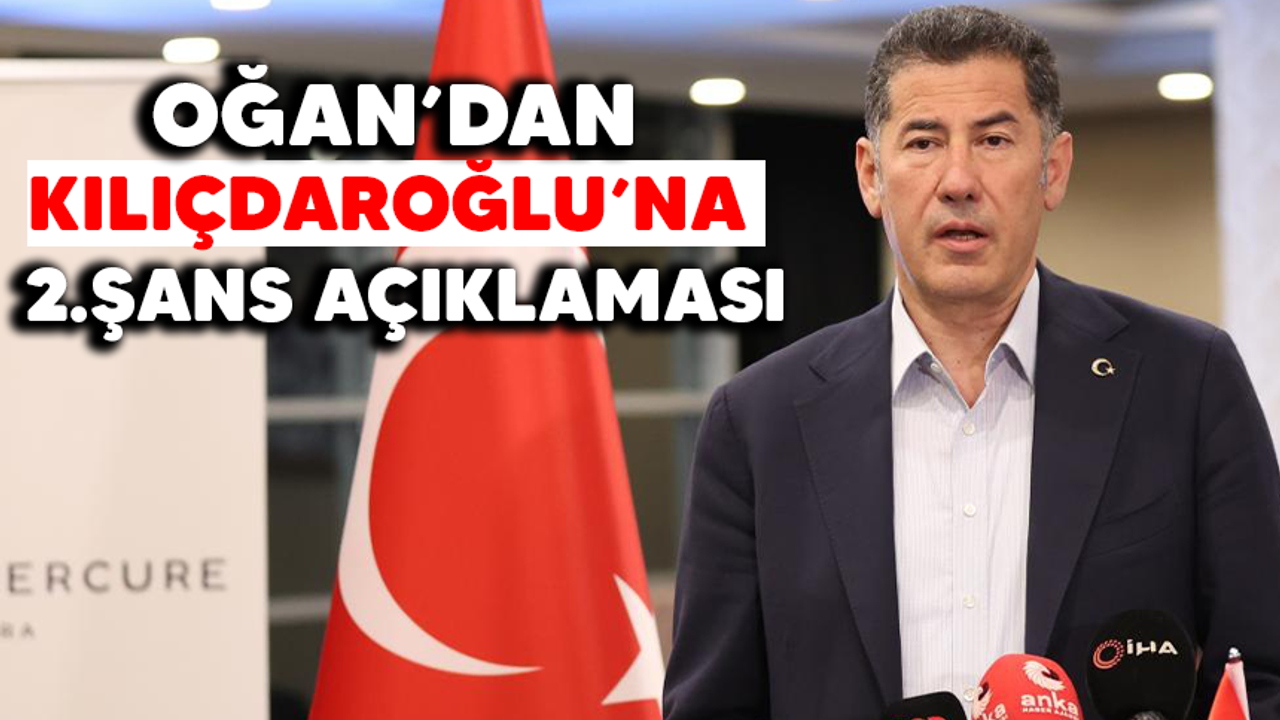 Oğan'dan Kılıçdaroğlu'na 2.şans açıklaması