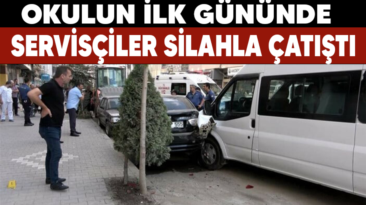Okulun ilk gününde servisçiler silahla çatıştı