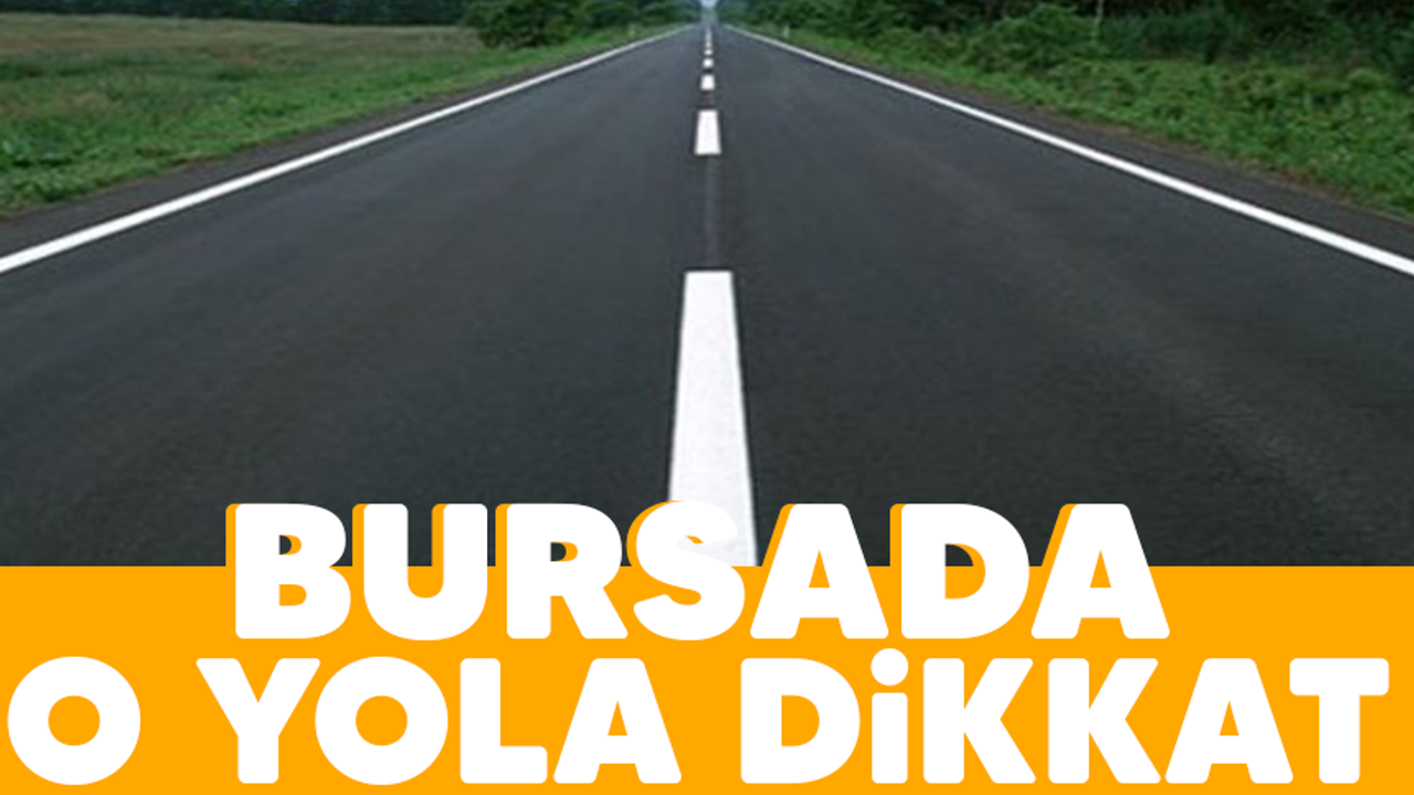 Bursa'da o yola dikkat!