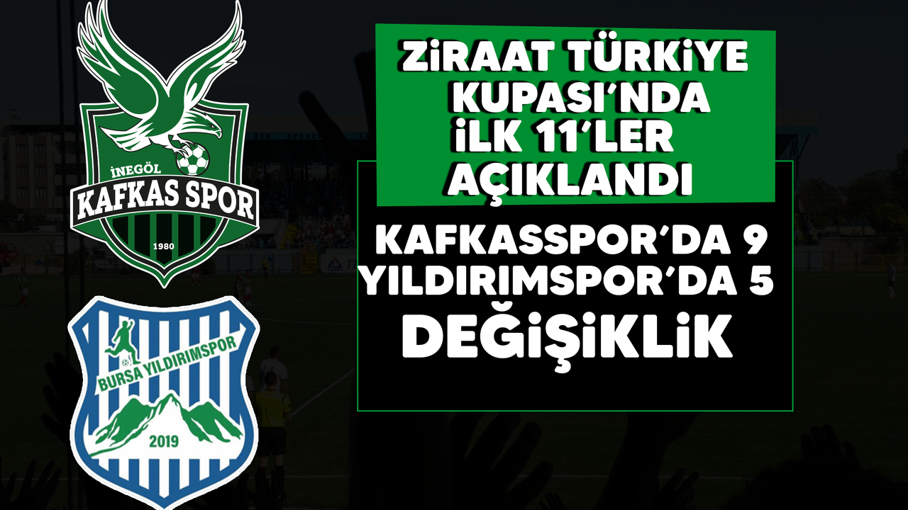 Ziraat Türkiye Kupası'nda ilk 11'ler açıklandı! Kafkasspor'da 9, Yıldırımspor'da 5 değişiklik
