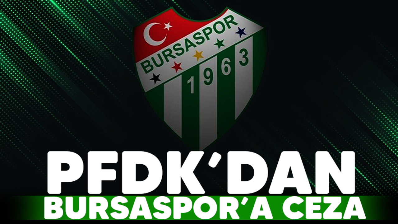PFDK'dan Bursaspor'a ceza geldi
