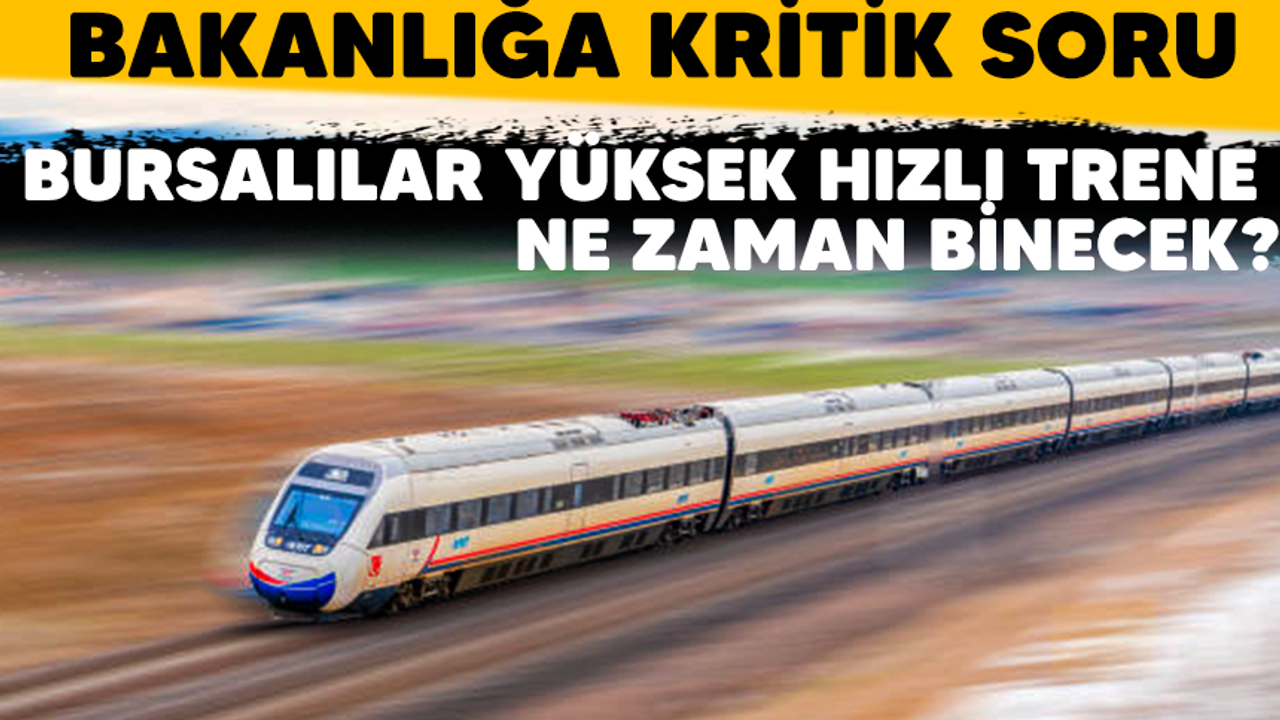 Bursalılar yüksek hızlı trene ne zaman binecek?