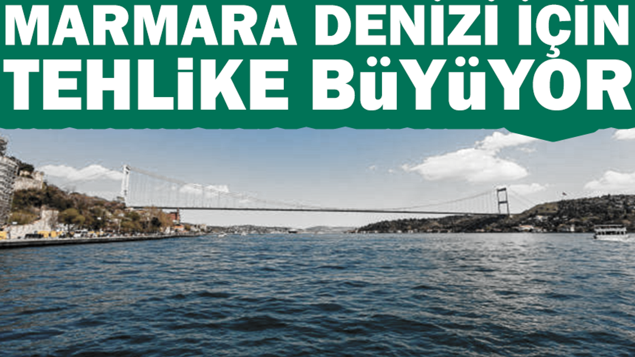 Marmara'da tehlike büyüyor..