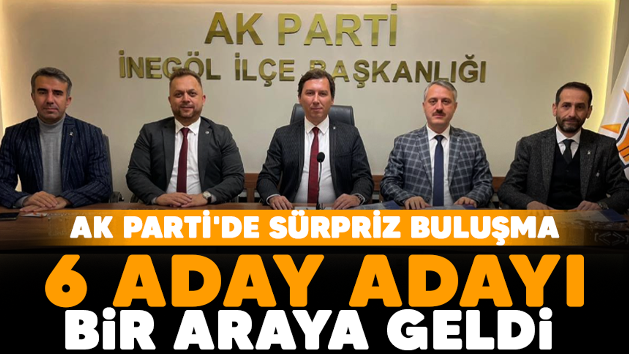 Ak Partide Sürpriz Buluşma 6 Aday Adayı Bir Araya Geldi Yıldırım Gazetesi İnegöl Haber