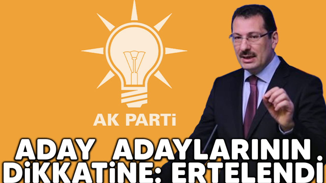 AK Parti'de yerel seçim hazırlıkları: Aday adaylarının dikkatine: Ertelendi
