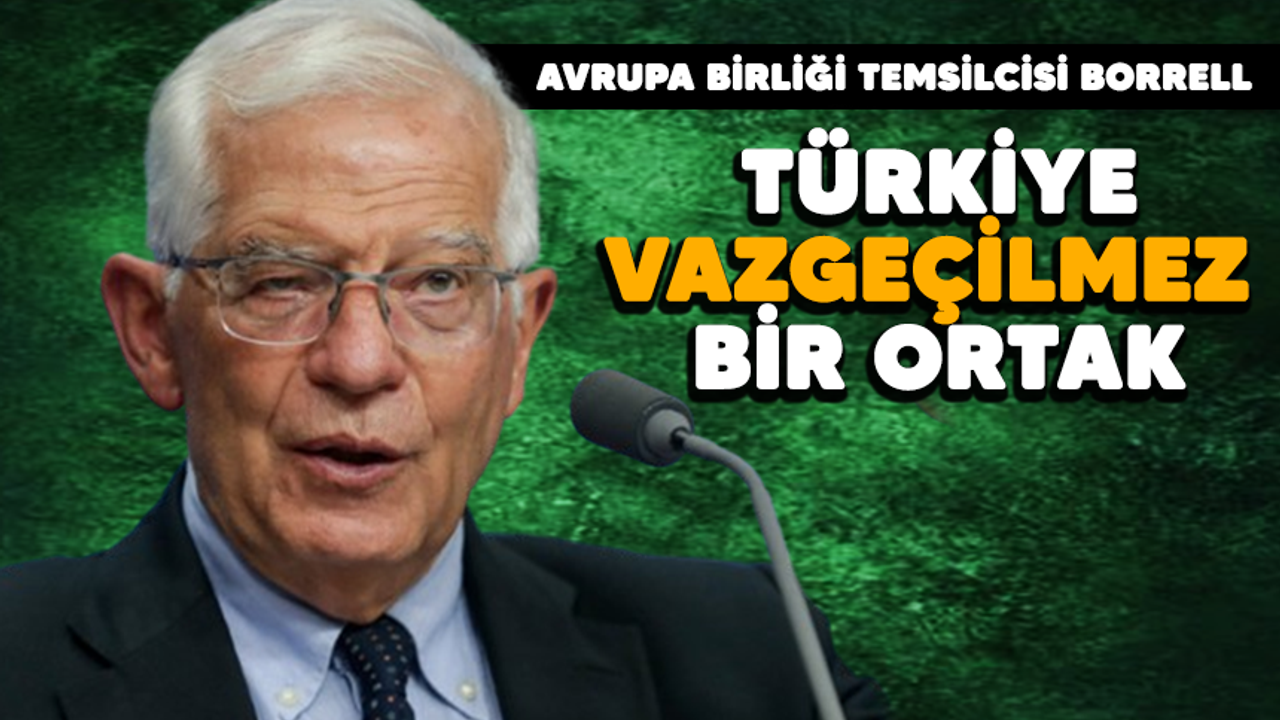 Borrell: "Türkiye ile ilişkileri iyileştirme yoluna girmeliyiz”