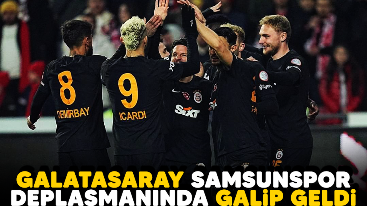 Galatasaray, Samsunspor deplasmanında galip geldi