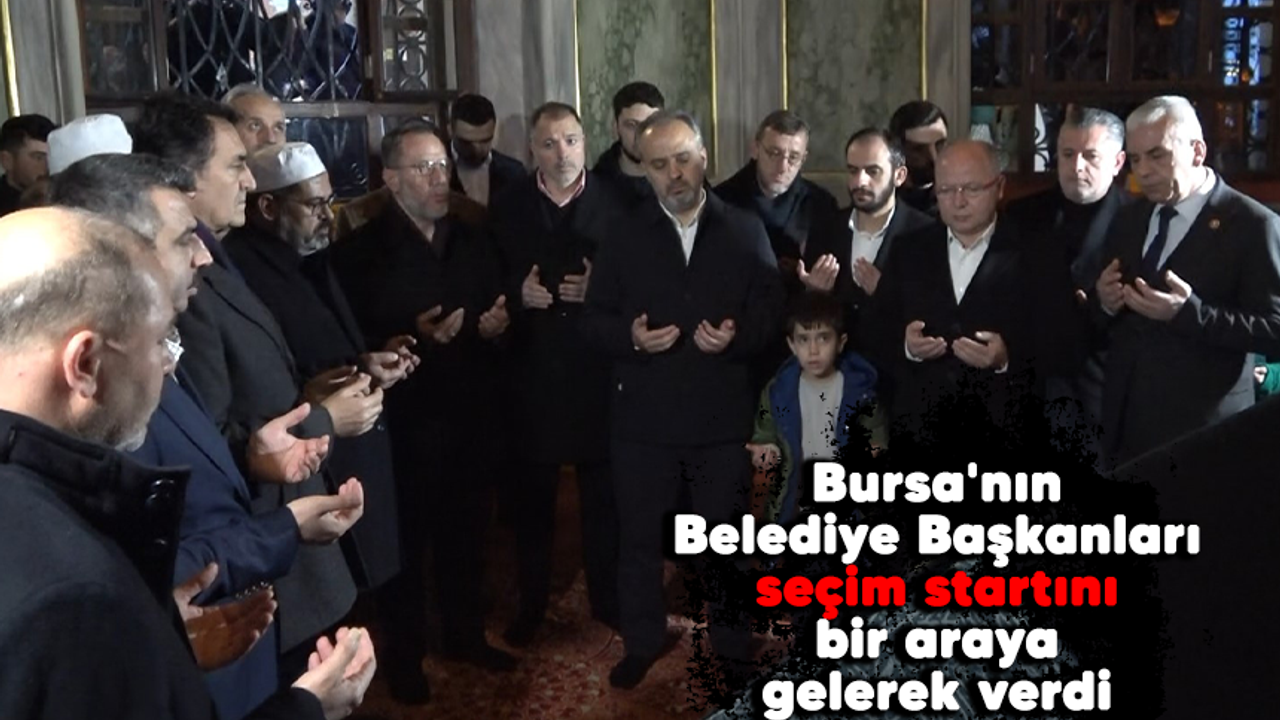 Bursa'nın Belediye Başkanları seçim startını bir araya gelerek verdi