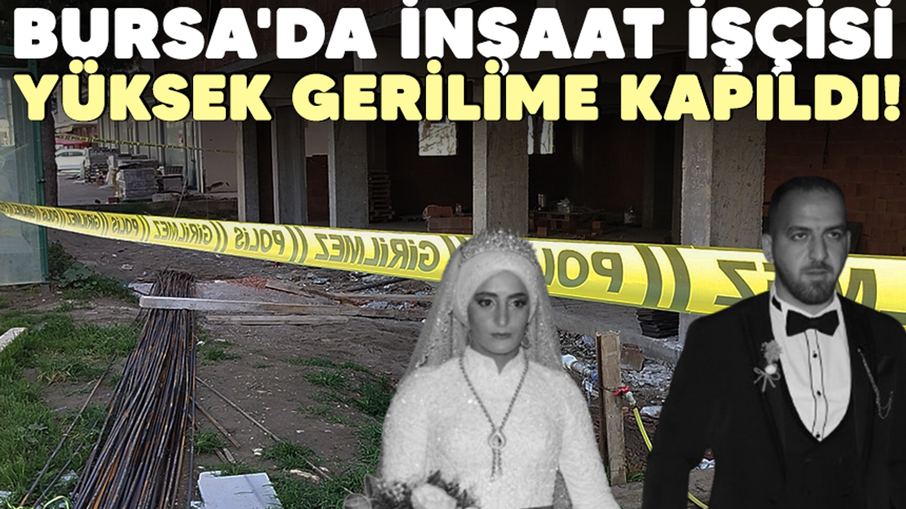 Bursa'da inşaat işçisi yüksek gerilime kapıldı!