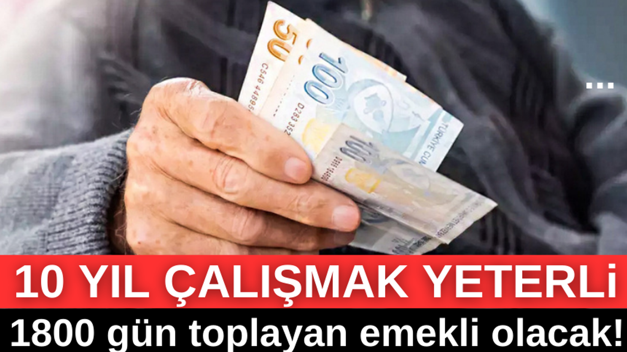 1800 gün toplayan emekli olacak! 10 yıl çalışmak yeterli