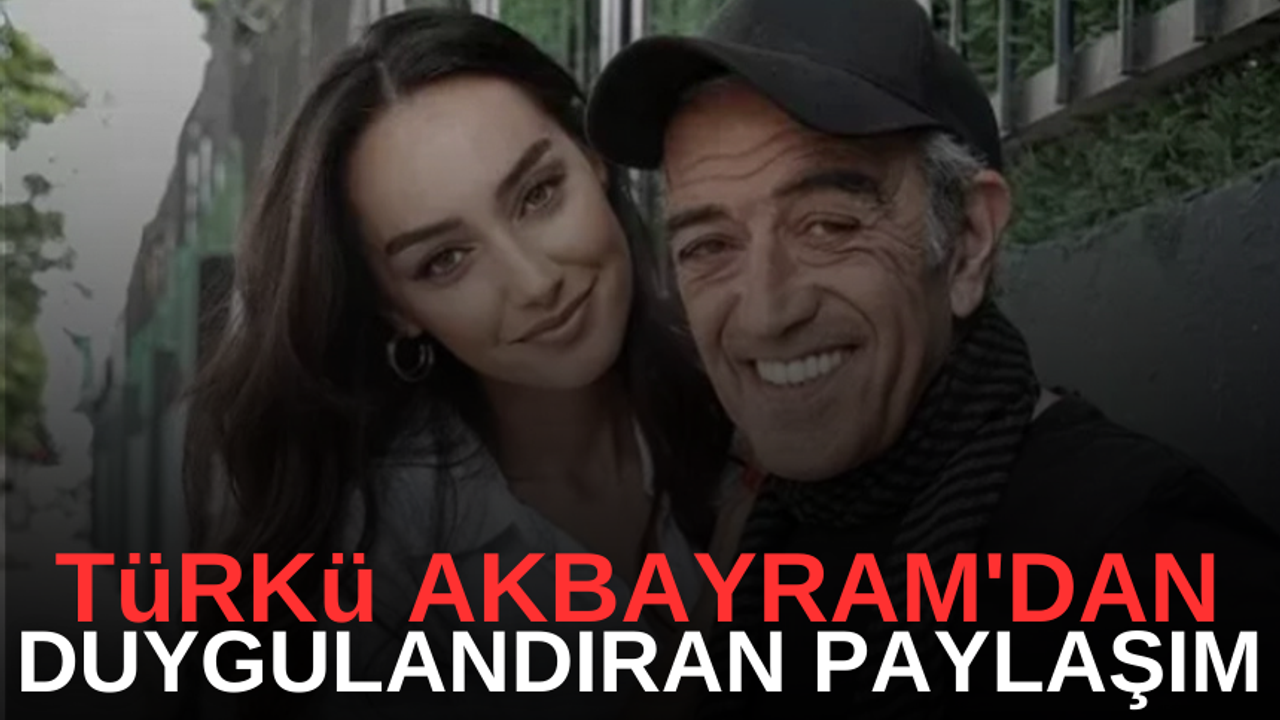 Türkü Akbayram'dan duygulandıran paylaşım!
