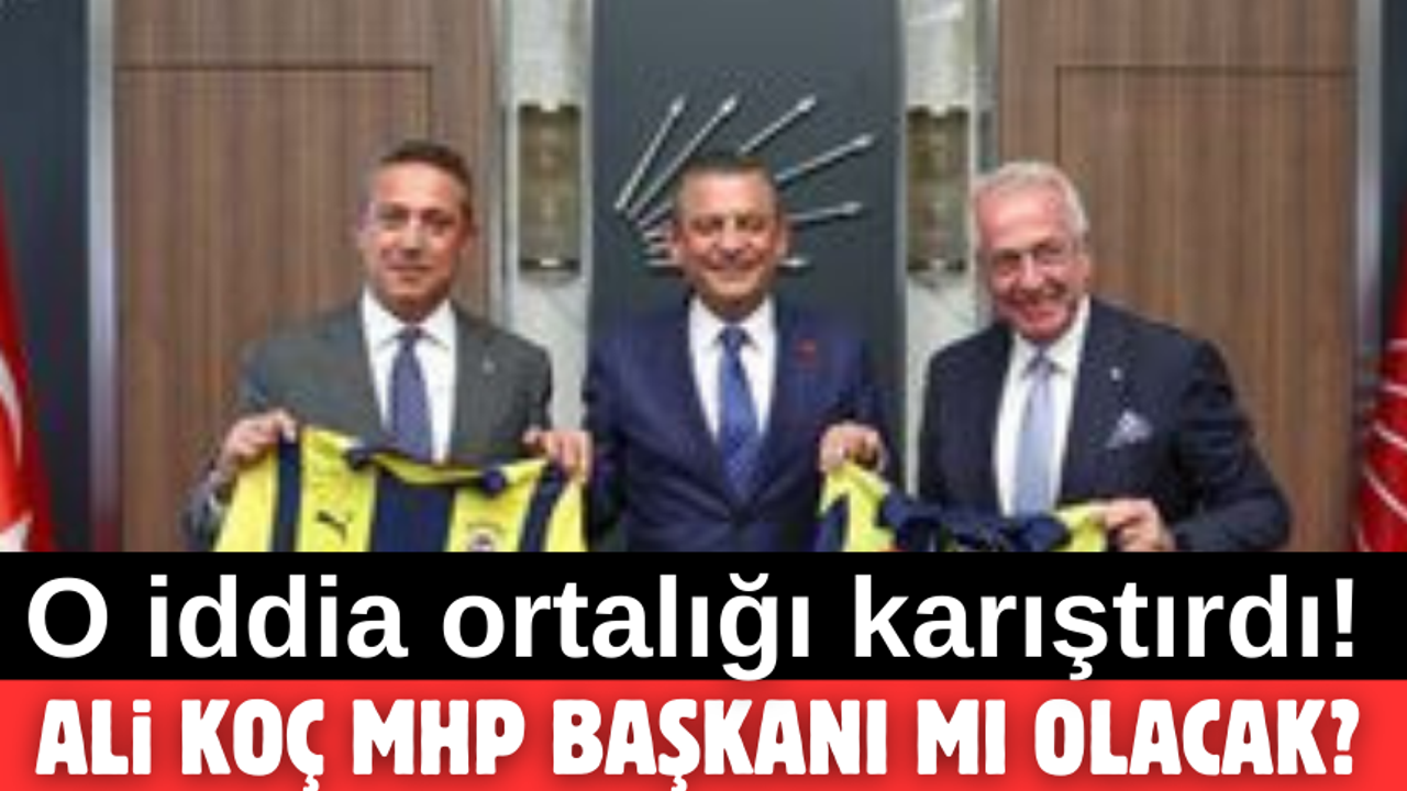 O iddia ortalığı karıştırdı! ‘Ali Koç MHP Genel Başkanı olacak’