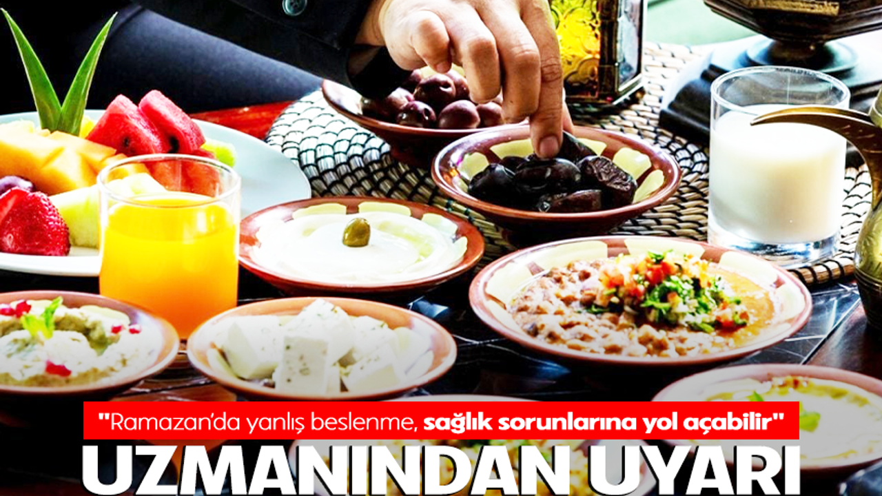 "Ramazan’da yanlış beslenme, sağlık sorunlarına yol açabilir"