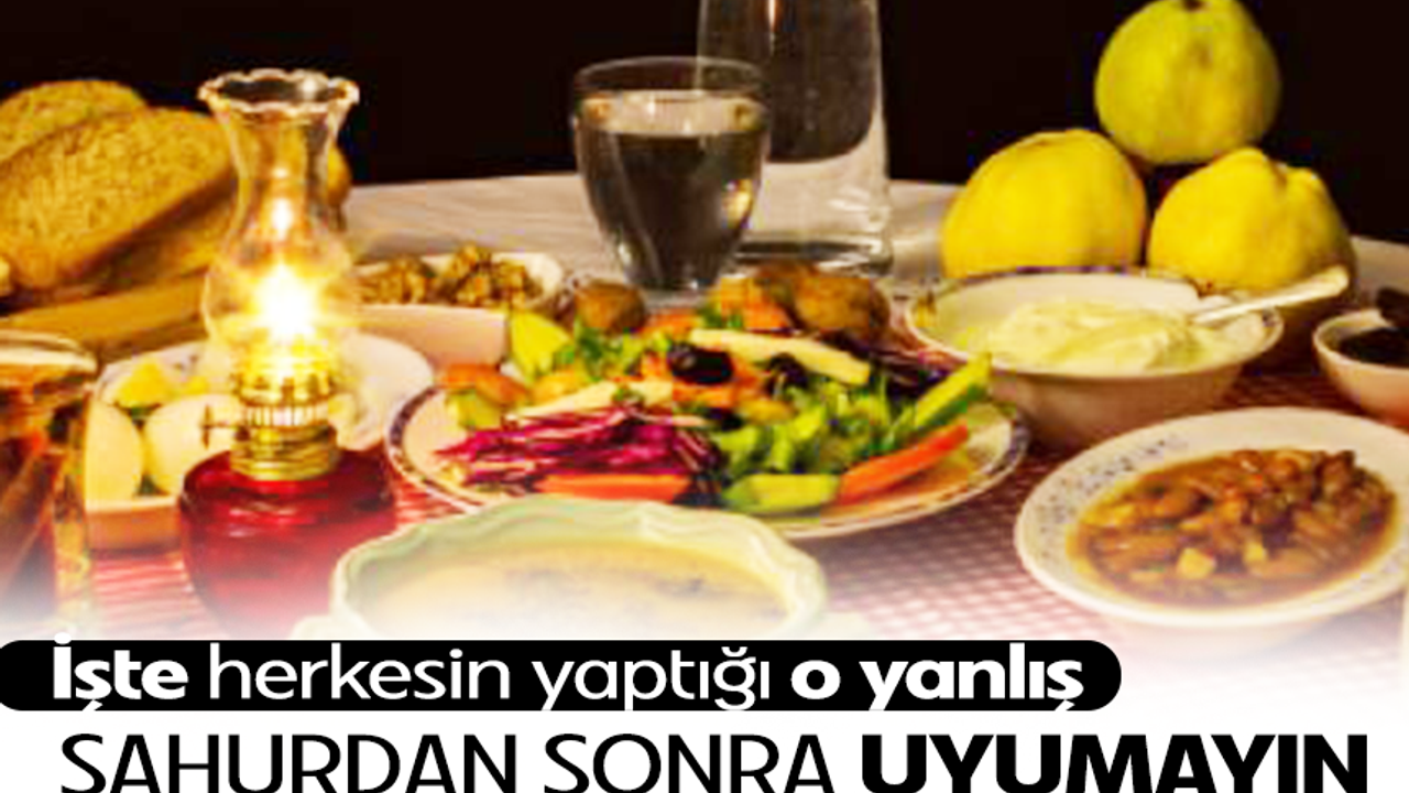 Uzmanından sahurdan sonra uyumayın tavsiyesi