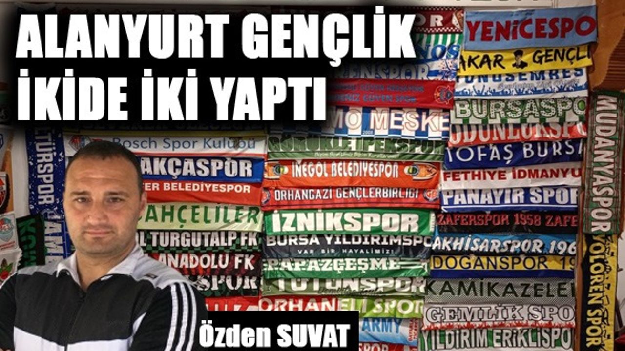 ALANYURT GENÇLİK İKİDE İKİ YAPTI