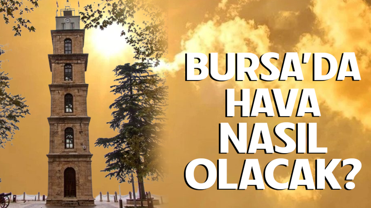 12 Haziran Bursa'da hava nasıl olacak?