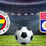 Fenerbahçe-Lyon maçı ne zaman, saat kaçta hangi kanalda?