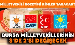 BURSA MİLLETVEKİLLERİNİN 3’TE 2’Sİ DEĞİŞECEK