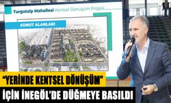 İNEGÖL’ÜN İLK “YERİNDE KENTSEL DÖNÜŞÜMÜ” İÇİN DÜĞMEYE BASILDI