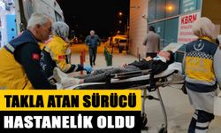 İNEGÖL'DE TAKLA ATAN SÜRÜCÜ HASTANELİK OLDU