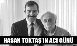 HASAN TOKTAŞ’IN ACI GÜNÜ