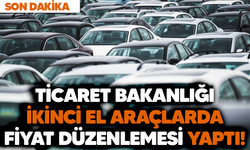 Ticaret Bakanlığı ikinci el araçlarda fiyat düzenlemesi yaptı!