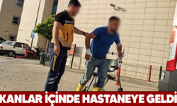 Kanlar içinde hastaneye geldi