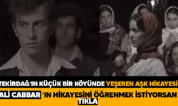 TEKİRDAĞ’IN KÜÇÜK BİR KÖYÜNDE YEŞEREN AŞK HİKAYESİ.. ALİ CABBAR ‘IN HİKAYESİNİ ÖĞRENMEK İSTİYORSAN TIKLA