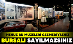 Henüz Bu Müzeleri Gezmediyseniz Bursa'lı Sayılmazsınız