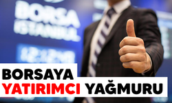 BORSAYA YATIRIMCI YAĞMURU