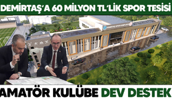DEMİRTAŞ’A 60 MİLYON TL’LİK SPOR TESİSİ.. AMATÖR KULÜBE DEV DESTEK