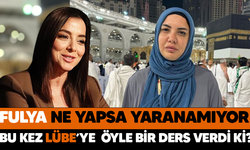 FULYA NE YAPSA YARANAMIYOR.. BU KEZ LÜBE’YE ÖYLE BİR DERS VERDİ Kİ?