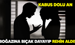 Kabus dolu an! Boğazına bıçak dayayıp rehin aldı!