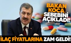 Bakan Koca açıkladı! İlaç fiyatlarına zam geldi..