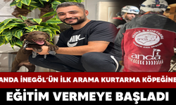 ANDA İNEGÖL’ÜN İLK ARAMA KURTARMA KÖPEĞİNE EĞİTİM VERMEYE BAŞLADI