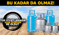 BU KADAR DA OLMAZ! TÜP FİYATLARINDA SON DURUM NE OLDU?