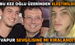 BU KEZ OĞLU ÜZERİNDEN ELEŞTİRİLDİ. VAPUR SEVGİLİSİNE Mİ KİRALANDI?