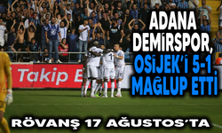 Adana Demirspor, Osijek'i 5-1 mağlup etti. Rövanş 17 Ağustos'ta