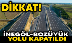 DİKKAT! İNEGÖL-BOZÜYÜK YOLU KAPATILDI