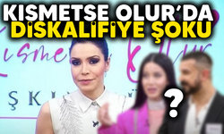 Kısmetse Olur'da diskalifiye şoku!