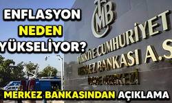 ENFLASYON NEDEN YÜKSELİYOR? MERKEZ BANKASINDAN AÇIKLAMA