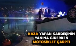 Kaza yapan kardeşinin yanına giderken motosiklet çarptı