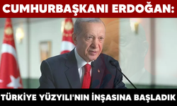 Cumhurbaşkanı Recep Tayyip Erdoğan: "Türkiye Yüzyılı'nın inşasına başladık"