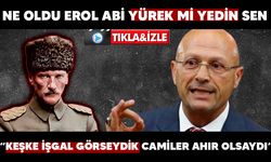 NE OLDU EROL ABİ YÜREK Mİ YEDİN SEN..  KEŞKE İŞGAL GÖEYDİK CAMİLER AHIR OLSAYDI