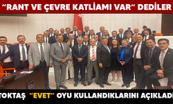 “RANT VE ÇEVRE KATLİAMI VAR” DEDİLER.. TOKTAŞ  “EVET” OYU KULLANDIKLARINI AÇIKLADI